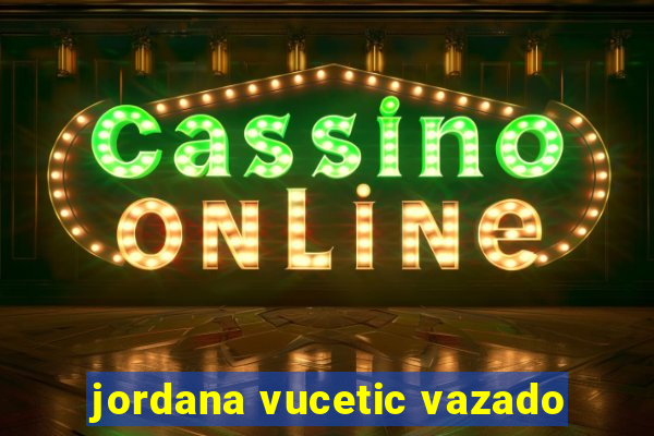 jordana vucetic vazado